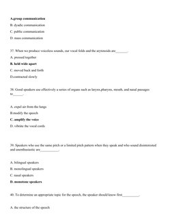 A.group communication
B. dyadic communication
C. public communication
D. mass communication
37. When we produce voiceless sou