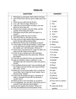 RIDDLES
QUESTIONS
ANSWERS
1. What goes up and down stairs without moving?
2. Give it food and it will live; give it water and