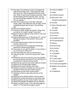 24.Four jolly men sat down to play, And played all 
night till the break of day. They played for cash 
and not for fun, With