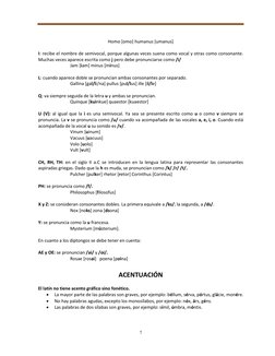 7 
 
Homo [omo] humanus [umanus] 
 
I: recibe el nombre de semivocal, porque algunas veces suena como vocal y otras