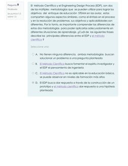 Pregunta 9
Finalizado
Se puntúa 1,0
sobre 1,0
Seleccione una:
El  Método Científico y el Engineering Design Process (EDP), so