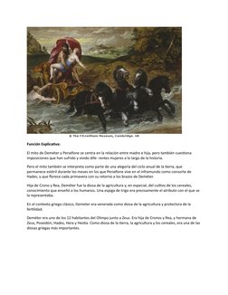 Función Explicativa:
El mito de Deméter y Perséfone se centra en la relación entre madre e hija, pero también cuestiona 
impo