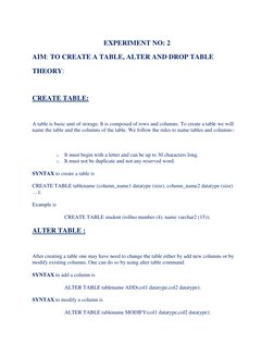 EXPERIMENT NO: 2 
AIM: TO CREATE A TABLE, ALTER AND DROP TABLE 
THEORY:  
 
CREATE TABLE:  
 
A table is basic unit of storag