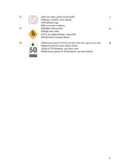 32.
a)Do not enter unless local traffic
b)Means a traffic circle ahead
c)Prohibited sign
d)Do not enter roadway
c
33.
a)Hidde