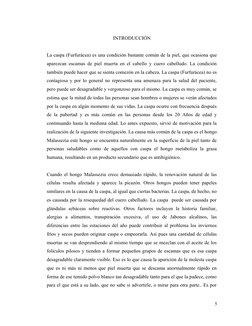 INTRODUCCIÓN
La caspa (Furfurácea) es una condición bastante común de la piel, que ocasiona que
aparezcan escamas de piel mue