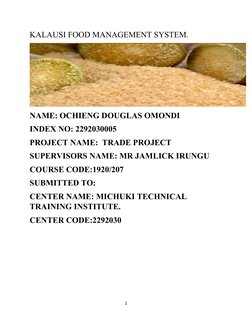 KALAUSI FOOD MANAGEMENT SYSTEM.
NAME: OCHIENG DOUGLAS OMONDI
INDEX NO: 2292030005
PROJECT NAME:  TRADE PROJECT
SUPERVISORS NA