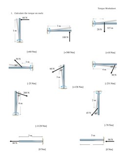 Torque Worksheet 
1.
Calculate the torque on each:
60 N 
1 m 
100 N 
3 m 
30º 
80 N 
0.5 m 
[+138 Nm] 
[+300 Nm] 
20 N 
[-231
