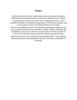 Sinopse
 
Dizem que o primeiro amor a gente nunca esquece, tampouco a primeira
desilusão amorosa. Matteo mostrou a Alice que
