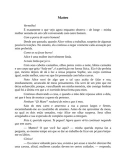 Matteo
 
Vermelho!
É exatamente o que vejo agora enquanto observo ‒ de longe ‒ minha
mulher sentada em um café conversando co