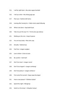 115.
I will be right back = Aku akan segera kembali
116.
I tell you what = Aku bilang juga apa
117.
Poor you = Kasihan deh ka