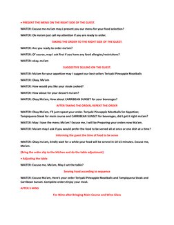 • PRESENT THE MENU ON THE RIGHT SIDE OF THE GUEST.
WAITER: Excuse me ma’am may I present you our menu for your food selection