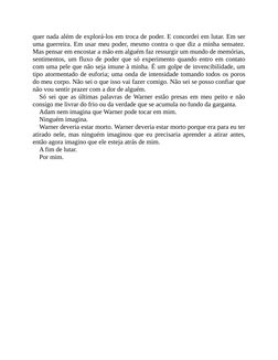 quer nada além de explorá-los em troca de poder. E concordei em lutar. Em ser
uma guerreira. Em usar meu poder, mesmo contra