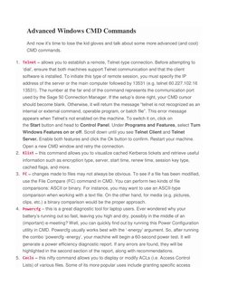 Advanced Windows CMD Commands 
And now it‟s time to lose the kid gloves and talk about some more advanced (and cool) 
CMD com