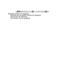 ADVERTENCIA DE CONTENIDO
Suicidio (fuera de página)
Pérdida de un padre (fuera de página)
Situación de rehenes
Un tiroteo (en