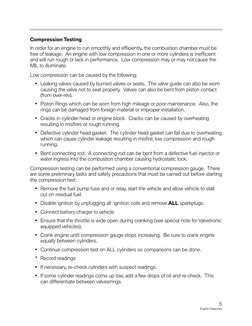 Compression Testing
In order for an engine to run smoothly and efficiently, the combustion chamber must be
free of leakage. A