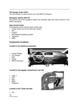 10
MOST Bus Diagnosis
CD Changer Audio (CDC)
The CD changer is a slave control unit in the MOST framework.
Navigation System