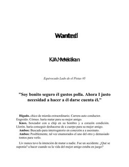 Wanted
KA Merikan
Equivocado Lado de el Pistas #5
"Soy bonito seguro él gustos polla. Ahora I justo
necesidad a hacer a él da