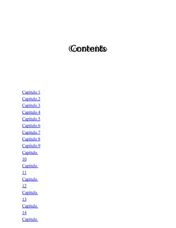Contenido
Capítulo 
 
 1   
Capitulo 
 
 2   
Capítulo 
 
 3   
Capítulo 
 
 4   
Capítulo 
 
 5   
Capítulo 
 
 6   
Capítul