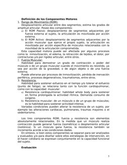 Definición de los Componentes Motores
1. Rango de Movimiento (ROM):
 
 
Desplazamiento articular entre dos segmentos; estima