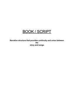 BOOK / SCRIPT
 
 
Narrative structure that provides continuity and union between
the
 story and songs.
