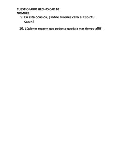 CUESTIONARIO HECHOS CAP 10 
NOMBRE:
9. En esta ocasión, ¿sobre quiénes cayó el Espíritu 
Santo?
   10. ¿Quiénes rogaron que p