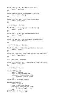 local SettingsTab = MainFrame:CreateTab({
Name = "Settings"
})
local FOVSettingsTab = MainFrame:CreateTab({
Name = "FOV Setti
