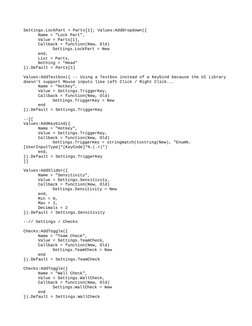 Settings.LockPart = Parts[1]; Values:AddDropdown({
Name = "Lock Part",
Value = Parts[1],
Callback = function(New, Old)
Settin