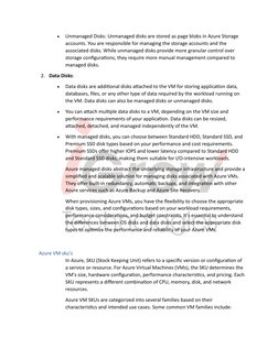  
Unmanaged Disks: Unmanaged disks are stored as page blobs in Azure Storage 
accounts. You are responsible for managing
