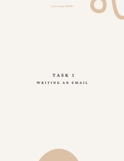  T A S K  1
W R I T I N G  A N  E M A I L
Let's Crack CELPIP



