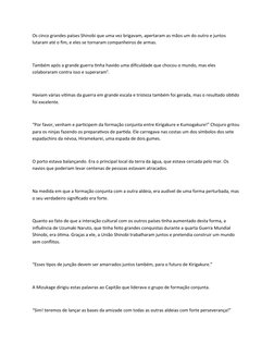 Os cinco grandes países Shinobi que uma vez brigavam, apertaram as mãos um do outro e juntos 
lutaram até o fim, e eles se to