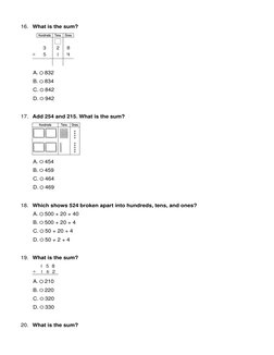 16. What is the sum?
A.  832 
B.  834 
C.  842
D.  942 
17. Add 254 and 215. What is the sum?
A.  454 
B.  459 
C.  464 
D.