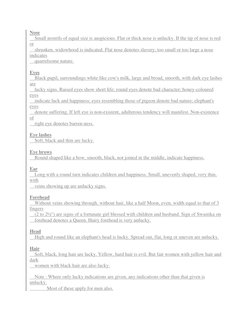 Nose 
    Small nostrils of equal size is auspicious. Flat or thick nose is unlucky. If the tip of nose is red 
or 
    shrun