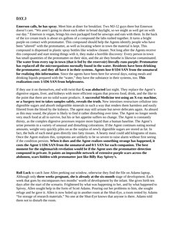 DAY 3
Emerson calls, he has spray. Meet him at diner for breakfast. Two MJ-12 guys there but Emerson 
doesn’t care. “We aren’
