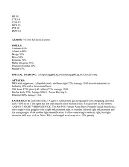 HP 16
STR 14 
CON 13 
DEX 13 
INT 12 
POW 13 
ARMOR: +6 from full tactical armor 
SKILLS:
Alertness 61% 
Athletics 66%
Dodge