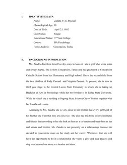 I.
IDENTIFYING DATA
Name: 
   Zandra Vi G. Pascual
Chronological Age: 18
Date of Birth: 
   April 25, 1992
Civil Status:
   S
