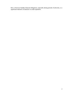 How a borrower handles financial obligations, especially during periods of adversity, is a 
significant indicator of characte