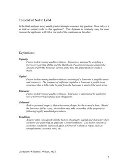 To Lend or Not to Lend
In the final analysis, every credit grantor attempts to answer the question:  How risky is it 
to lend