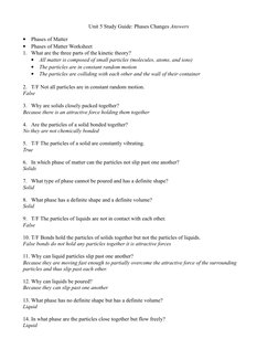 Unit 5 Study Guide: Phases Changes Answers
•
Phases of Matter
•
Phases of Matter Worksheet
1. What are the three parts of the