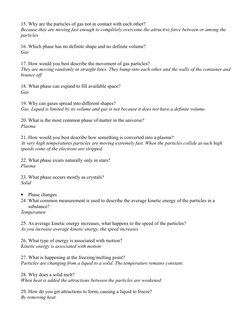 15. Why are the particles of gas not in contact with each other?
Because they are moving fast enough to completely overcome t