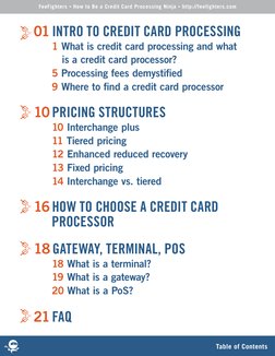 FeeFighters • How to Be a Credit Card Processing Ninja • http://feefighters.com
Table of Contents
01 INTRO TO CREDIT CARD PRO