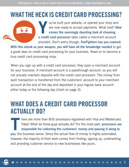 WHAT THE HECK IS CREDIT CARD PROCESSING?
Y
ou’ve built your website, or opened your shop and 
are now ready to accept payment