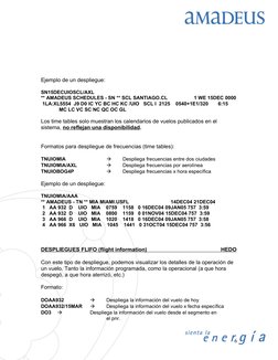 Ejemplo de un despliegue:
SN15DECUIOSCL/AXL
** AMADEUS SCHEDULES - SN ** SCL SANTIAGO.CL                   1 WE 15DEC 0000
 1