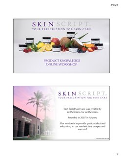 4/9/24
1
PRODUCT KNOWLEDGE 
ONLINE WORKSHOP
Skin Script Skin Care was created by  
aestheticians, for aestheticians
Founded i