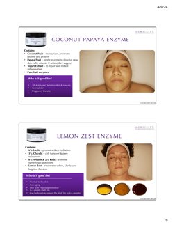 4/9/24
9
Contains:
•
Coconut Fruit – moisturizes, promotes 
healthy cell growth 
•
Papaya Fruit – gentle enzyme to dissolve d