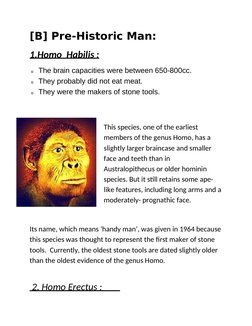 [B] Pre-Historic Man:
1.Homo  Habilis :
o The brain capacities were between 650-800cc.
o They probably did not eat meat.
o Th