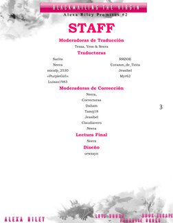 3 
STAFF 
Moderadoras de Traducción 
Tessa, Yess & Neera 
Traductoras 
Sarita 
Neera 
micafp_2530 
∞PurpleGirl∞ 
Luisas1983