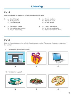 Listening
3
Part 2
Listen and answer the questions. You will hear the questions twice.
5. 
A. Sure, I’ll carry it.
B. It’s in