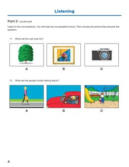 Listening
4
Part 3 continued
Listen to the conversations. You will hear the conversations twice. Then choose the picture that