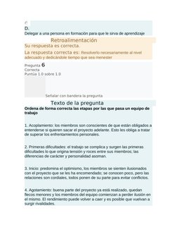 D.
Delegar a una persona en formación para que le sirva de aprendizaje
Retroalimentación
Su respuesta es correcta.
La respues