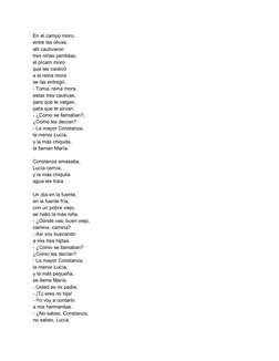 En el campo moro,
entre las olivas,
allí cautivaron
tres niñas perdidas;
el pícaro moro
que las cautivó
a la reina mora
se la